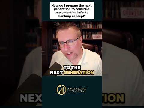 How do I prepare the next generation to continue implementing infinite banking concept?