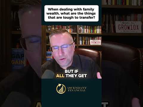 When dealing with family wealth, what are the things that are tough to transfer?