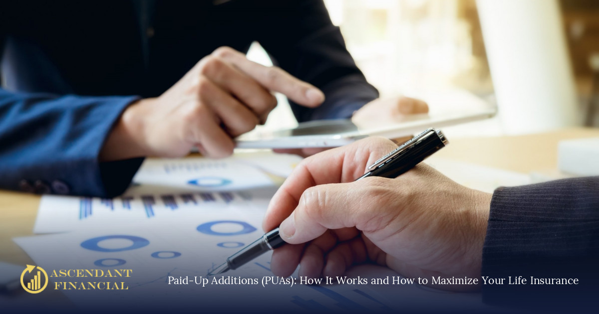 Secrets to Paid-Up Additions (PUAs) | Ascendant Financial