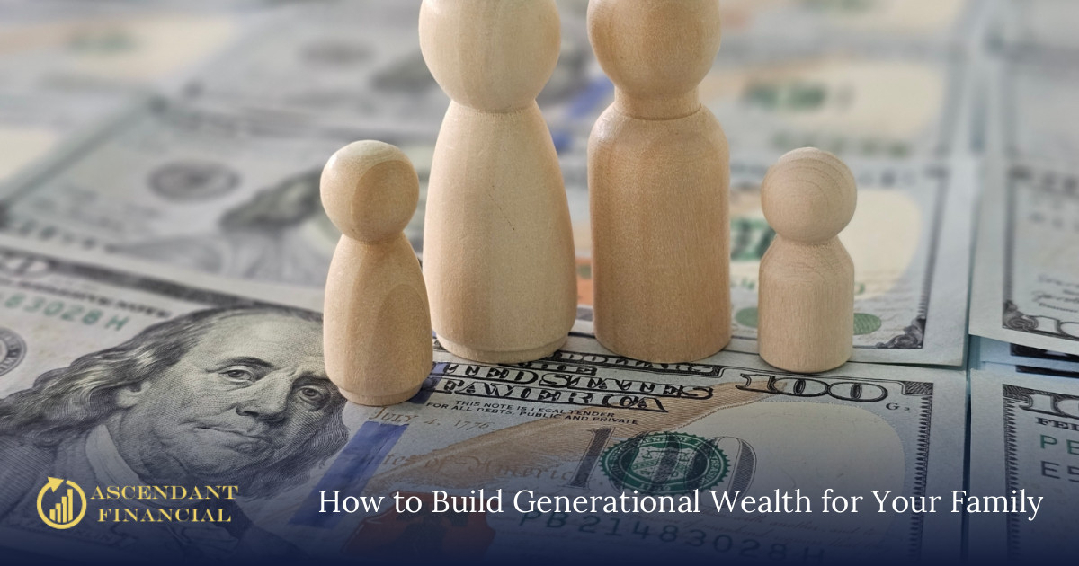How to Build Generational Wealth | Ascendant Financial